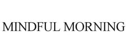MINDFUL MORNING