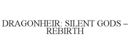 DRAGONHEIR: SILENT GODS – REBIRTH