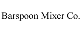 BARSPOON MIXER CO.