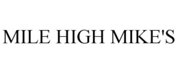 MILE HIGH MIKE'S