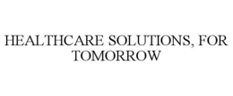 HEALTHCARE SOLUTIONS, FOR TOMORROW