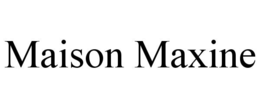 MAISON MAXINE