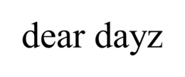 DEAR DAYZ