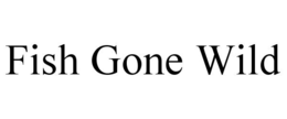FISH GONE WILD