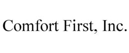 COMFORT FIRST, INC.