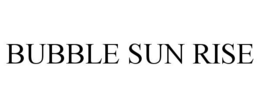 BUBBLE SUN RISE