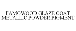FAMOWOOD GLAZE COAT METALLIC POWDER PIGMENT