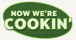 NOW WE'RE COOKIN'