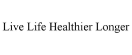 LIVE LIFE HEALTHIER LONGER