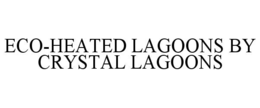 ECO-HEATED LAGOONS BY CRYSTAL LAGOONS
