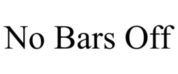 NO BARS OFF
