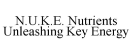 N.U.K.E. NUTRIENTS UNLEASHING KEY ENERGY