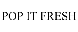 POP IT FRESH