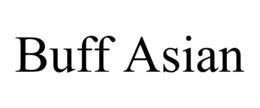 BUFF ASIAN