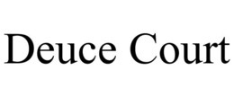 DEUCE COURT