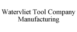 WATERVLIET TOOL COMPANY MANUFACTURING