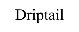 DRIPTAIL