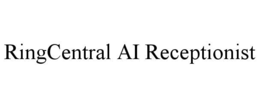 RINGCENTRAL AI RECEPTIONIST
