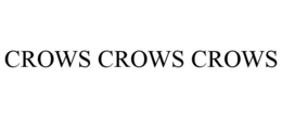 CROWS CROWS CROWS