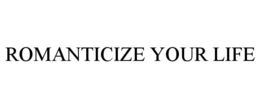 ROMANTICIZE YOUR LIFE