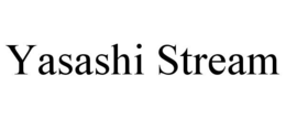 YASASHI STREAM