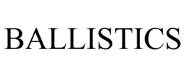 BALLISTICS