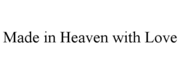 MADE IN HEAVEN WITH LOVE