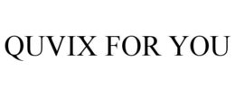 QUVIX FOR YOU