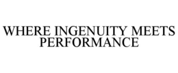 WHERE INGENUITY MEETS PERFORMANCE
