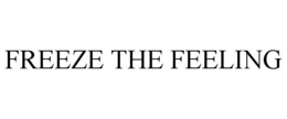 FREEZE THE FEELING