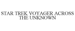 STAR TREK VOYAGER ACROSS THE UNKNOWN