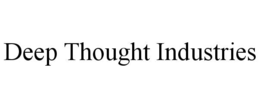 DEEP THOUGHT INDUSTRIES