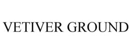 VETIVER GROUND