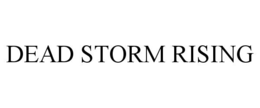 DEAD STORM RISING