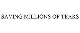 SAVING MILLIONS OF TEARS