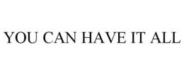YOU CAN HAVE IT ALL