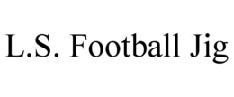 L.S. FOOTBALL JIG