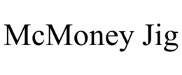 MCMONEY JIG
