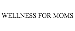WELLNESS FOR MOMS