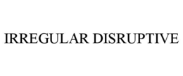 IRREGULAR DISRUPTIVE