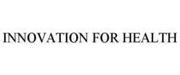 INNOVATION FOR HEALTH