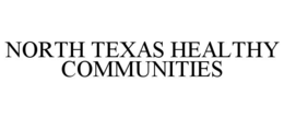 NORTH TEXAS HEALTHY COMMUNITIES