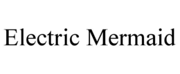 ELECTRIC MERMAID