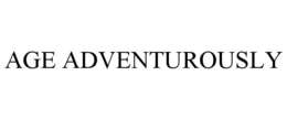 AGE ADVENTUROUSLY