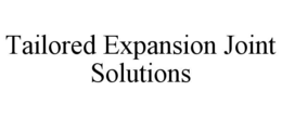 TAILORED EXPANSION JOINT SOLUTIONS