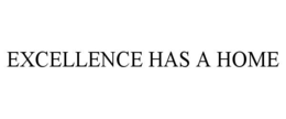 EXCELLENCE HAS A HOME