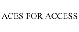 ACES FOR ACCESS