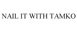 NAIL IT WITH TAMKO