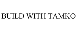 BUILD WITH TAMKO