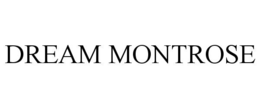 DREAM MONTROSE